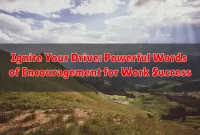Ignite Your Drive: Powerful Words of Encouragement for Work Success