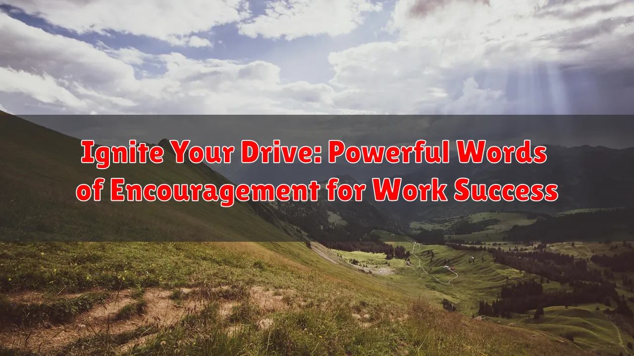 Ignite Your Drive: Powerful Words of Encouragement for Work Success