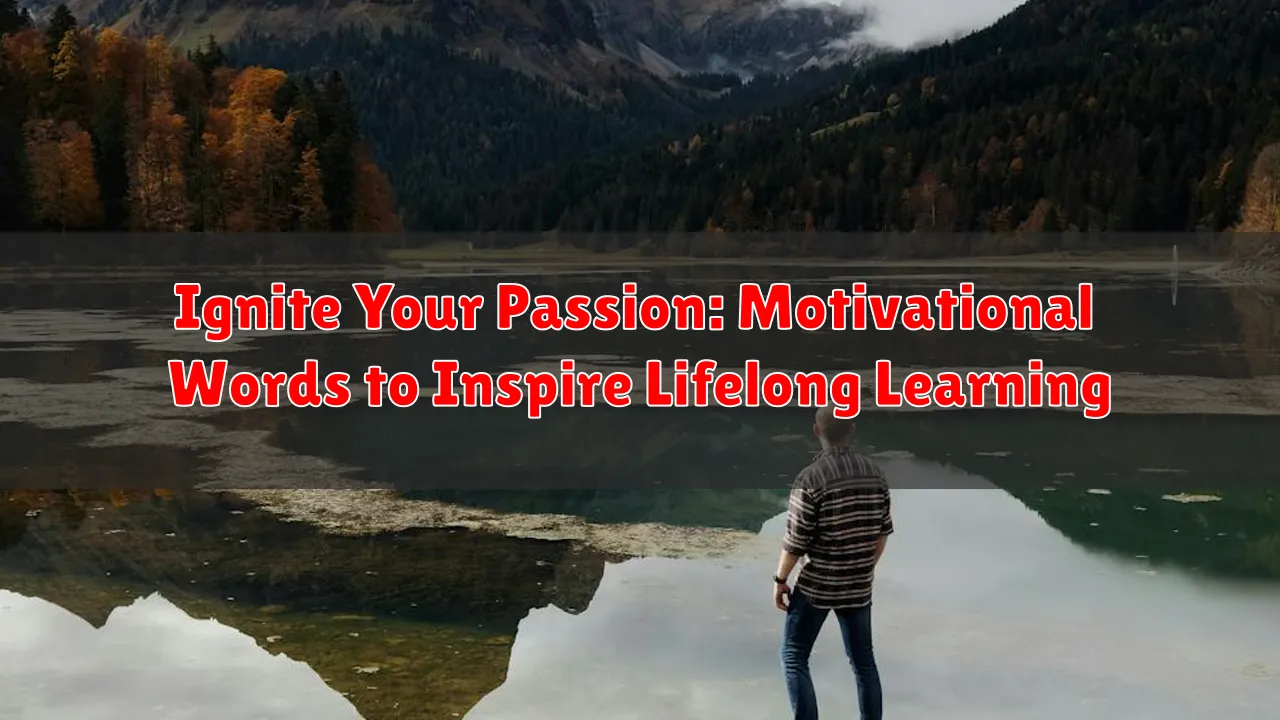Ignite Your Passion: Motivational Words to Inspire Lifelong Learning