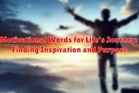 Motivational Words for Life's Journey: Finding Inspiration and Purpose