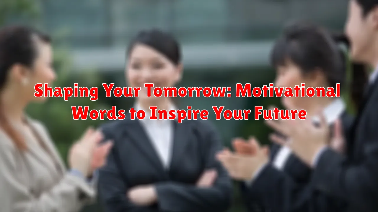 Shaping Your Tomorrow: Motivational Words to Inspire Your Future