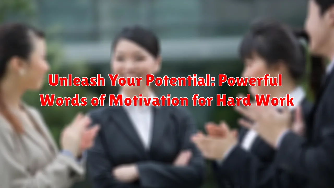 Unleash Your Potential: Powerful Words of Motivation for Hard Work