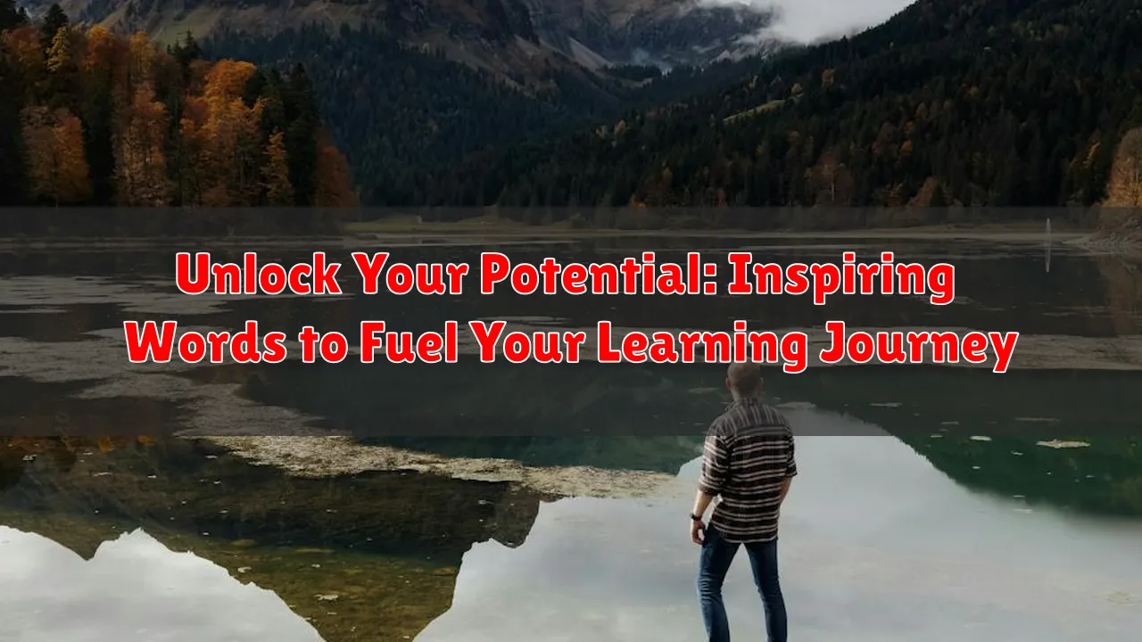Unlock Your Potential: Inspiring Words to Fuel Your Learning Journey