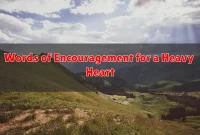 Words of Encouragement for a Heavy Heart