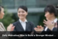 Daily Motivation: How to Build a Stronger Mindset Every Day