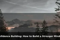 Confidence Building: How to Build a Stronger Mindset Every Day Confidence Building: How to Build a Stronger Mindset Every Day