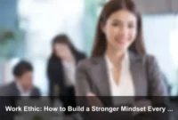 Work Ethic: How to Build a Stronger Mindset Every Day Work Ethic: How to Build a Stronger Mindset Every Day